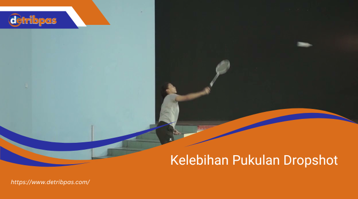 Kelebihan Pukulan Dropshot