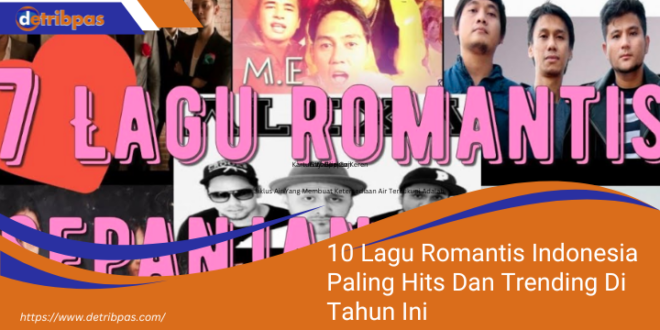 10 Lagu Romantis Indonesia Paling Hits Dan Trending Di Tahun Ini