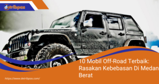 10 Mobil Off Road Terbaik Rasakan Kebebasan Di Medan Berat