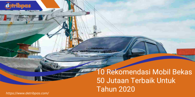 10 Rekomendasi Mobil Bekas 50 Jutaan Terbaik Untuk Tahun 2020