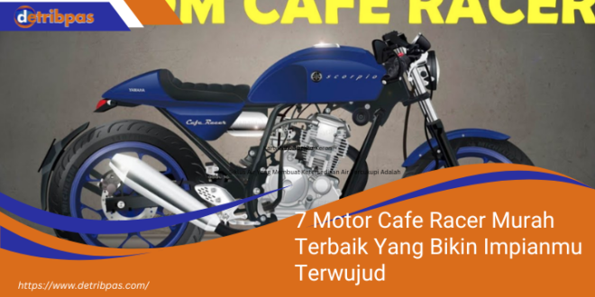 7 Motor Cafe Racer Murah Terbaik Yang Bikin Impianmu Terwujud