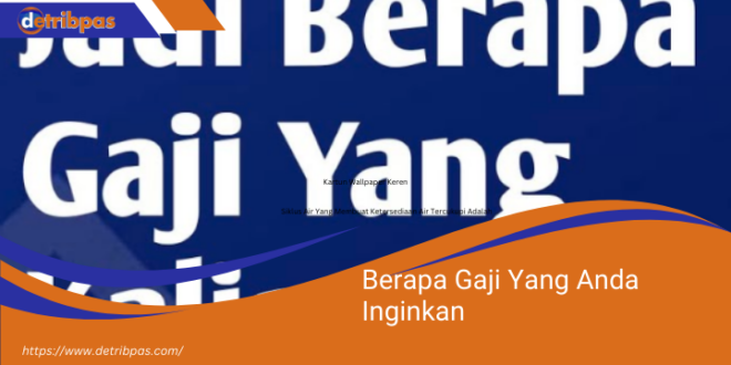 Berapa Gaji Yang Anda Inginkan