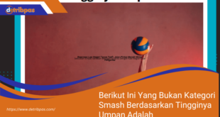 Berikut Ini Yang Bukan Kategori Smash Berdasarkan Tingginya Umpan Adalah