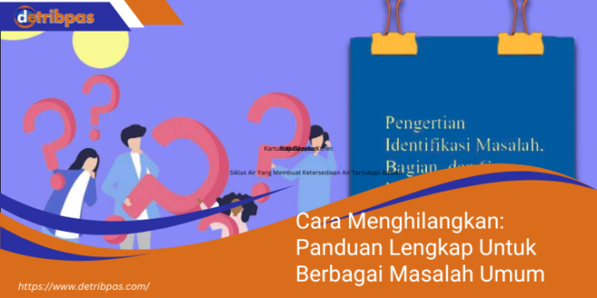 Cara Menghilangkan Panduan Lengkap Untuk Berbagai Masalah Umum