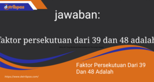 Faktor Persekutuan Dari 39 Dan 48 Adalah