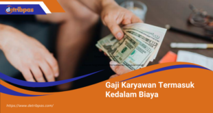 Gaji Karyawan Termasuk Kedalam Biaya