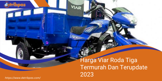 Harga Viar Roda Tiga Termurah Dan Terupdate 2023