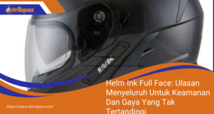 Helm Ink Full Face Ulasan Menyeluruh Untuk Keamanan Dan Gaya Yang Tak Tertandingi