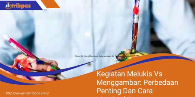 Kegiatan Melukis Vs Menggambar Perbedaan Penting Dan Cara Membedakannya