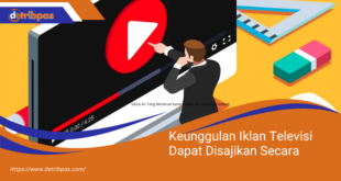 Keunggulan Iklan Televisi Dapat Disajikan Secara