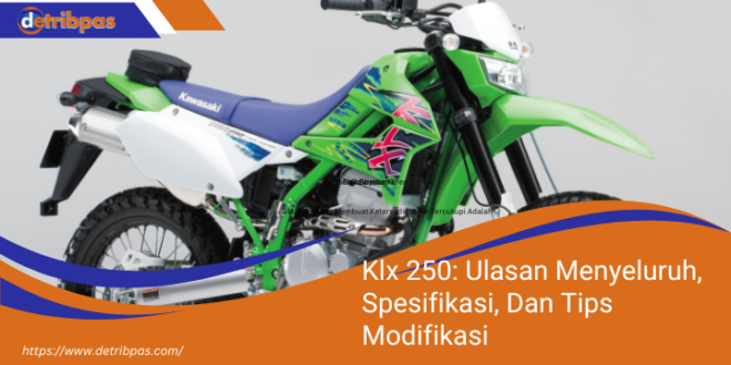 Klx 250 Ulasan Menyeluruh Spesifikasi Dan Tips Modifikasi