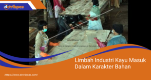 Limbah Industri Kayu Masuk Dalam Karakter Bahan