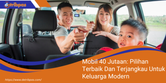 Mobil 40 Jutaan Pilihan Terbaik Dan Terjangkau Untuk Keluarga Modern