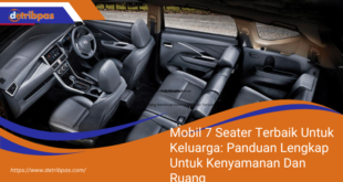 Mobil 7 Seater Terbaik Untuk Keluarga Panduan Lengkap Untuk Kenyamanan Dan Ruang