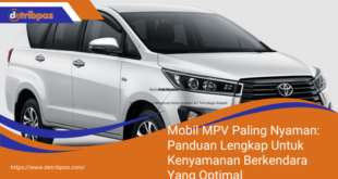 Mobil MPV Paling Nyaman Panduan Lengkap Untuk Kenyamanan Berkendara Yang Optimal