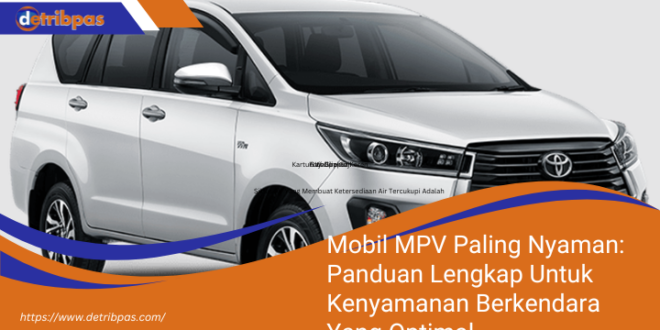 Mobil MPV Paling Nyaman Panduan Lengkap Untuk Kenyamanan Berkendara Yang Optimal