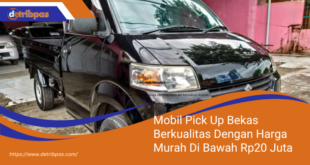 Mobil Pick Up Bekas Berkualitas Dengan Harga Murah Di Bawah Rp20 Juta