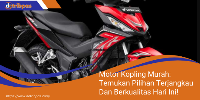 Motor Kopling Murah Temukan Pilihan Terjangkau Dan Berkualitas Hari Ini