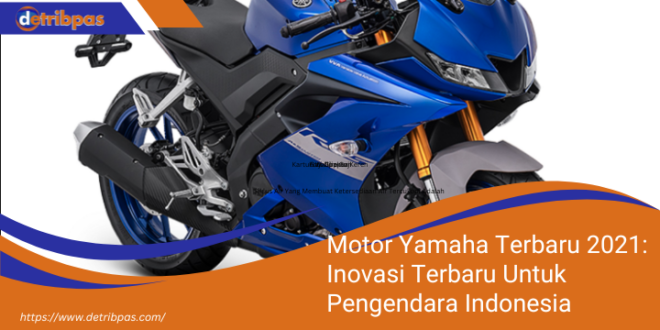 Motor Yamaha Terbaru 2021 Inovasi Terbaru Untuk Pengendara Indonesia