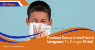 Panduan Komprehensif Untuk Mengatasi Flu Dengan Efektif