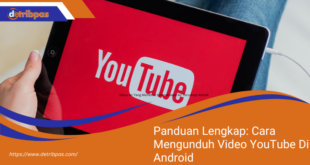 Panduan Lengkap Cara Mengunduh Video YouTube Di Android