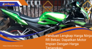 Panduan Lengkap Harga Ninja RR Bekas Dapatkan Motor Impian Dengan Harga Terjangkau