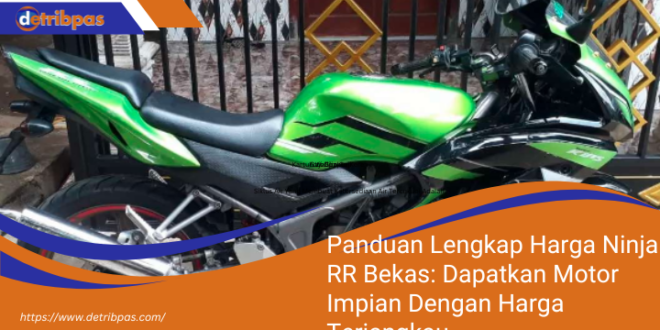 Panduan Lengkap Harga Ninja RR Bekas Dapatkan Motor Impian Dengan Harga Terjangkau