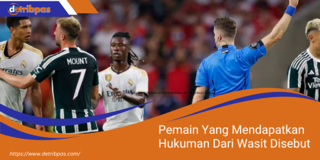 Pemain Yang Mendapatkan Hukuman Dari Wasit Disebut