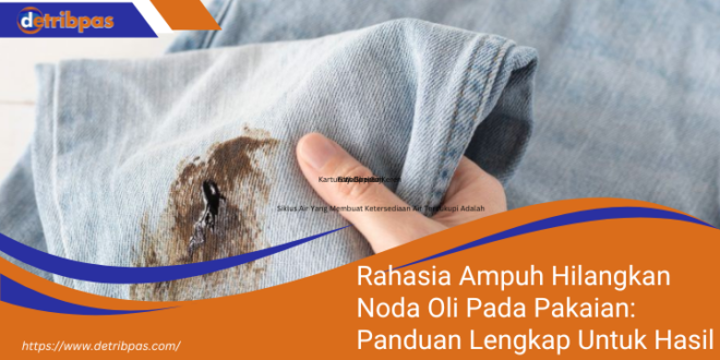 Rahasia Ampuh Hilangkan Noda Oli Pada Pakaian Panduan Lengkap Untuk Hasil Maksimal