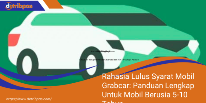 Rahasia Lulus Syarat Mobil Grabcar Panduan Lengkap Untuk Mobil Berusia 5 10 Tahun