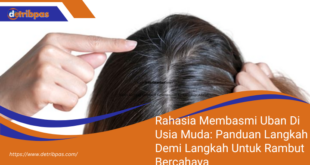 Rahasia Membasmi Uban Di Usia Muda Panduan Langkah Demi Langkah Untuk Rambut Bercahaya