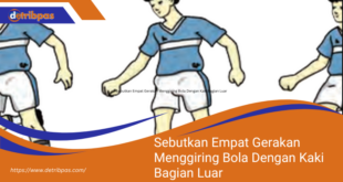 Sebutkan Empat Gerakan Menggiring Bola Dengan Kaki Bagian Luar