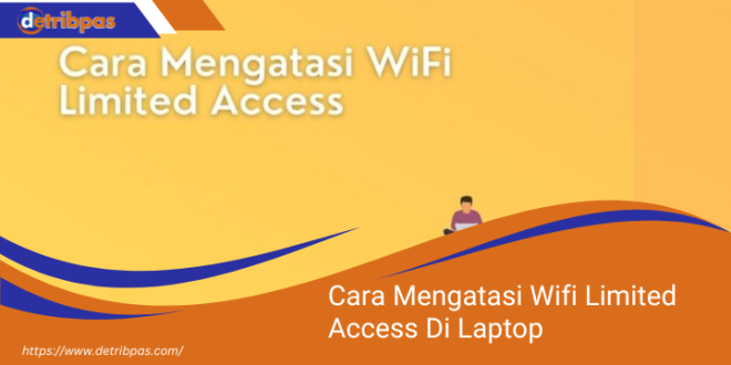 Cara Mengatasi Wifi Limited Access Di Laptop