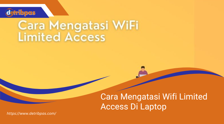 Cara Mengatasi Wifi Limited Access Di Laptop