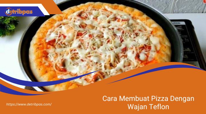 Cara Membuat Pizza Dengan Wajan Teflon