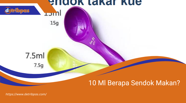 10 Ml Berapa Sendok Makan?