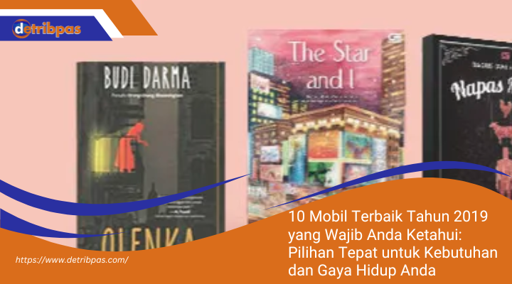 10 Mobil Terbaik Tahun 2019 yang Wajib Anda Ketahui: Pilihan Tepat untuk Kebutuhan dan Gaya Hidup Anda