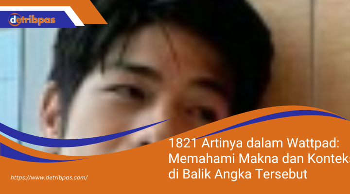 1821 Artinya dalam Wattpad: Memahami Makna dan Konteks di Balik Angka Tersebut