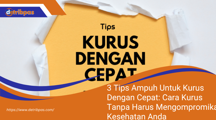 3 Tips Ampuh Untuk Kurus Dengan Cepat: Cara Kurus Tanpa Harus Mengompromikan Kesehatan Anda