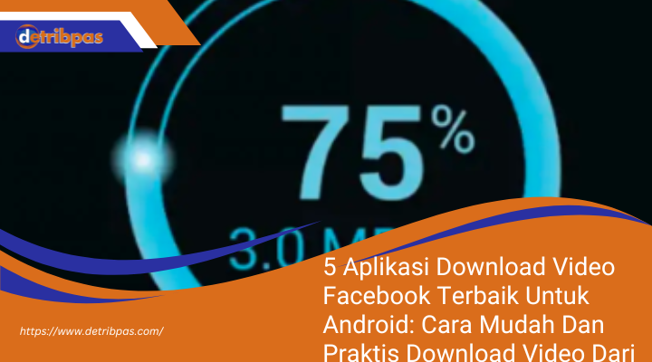 5 Aplikasi Download Video Facebook Terbaik untuk Android: Cara Mudah dan Praktis Download Video dari Facebook