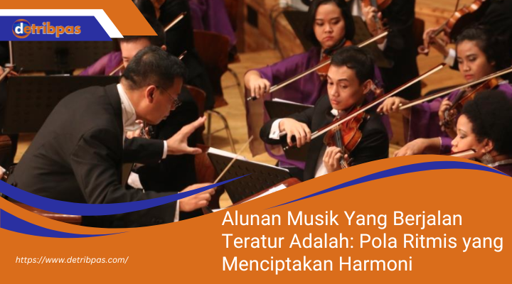 Alunan Musik Yang Berjalan Teratur Adalah: Pola Ritmis yang Menciptakan Harmoni dalam Komposisi Musik