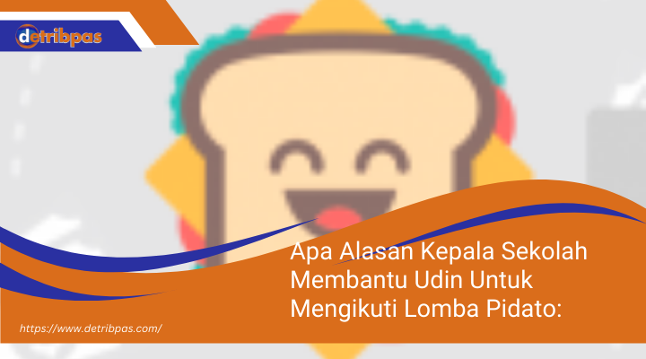 Apa Alasan Kepala Sekolah Membantu Udin Untuk Mengikuti Lomba Pidato: Membangun Potensi dan Kepercayaan Diri Siswa