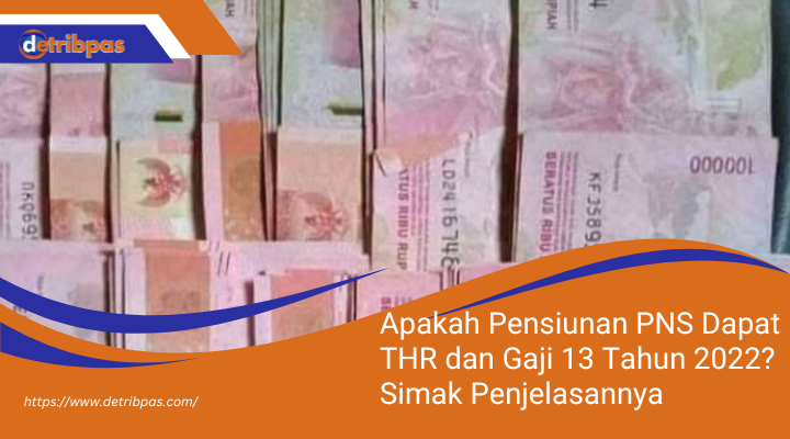 Apakah Pensiunan PNS Dapat THR dan Gaji 13 Tahun 2022? Simak Penjelasannya