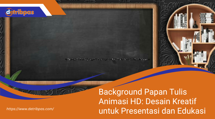 Background Papan Tulis Animasi HD: Desain Kreatif untuk Presentasi dan Edukasi