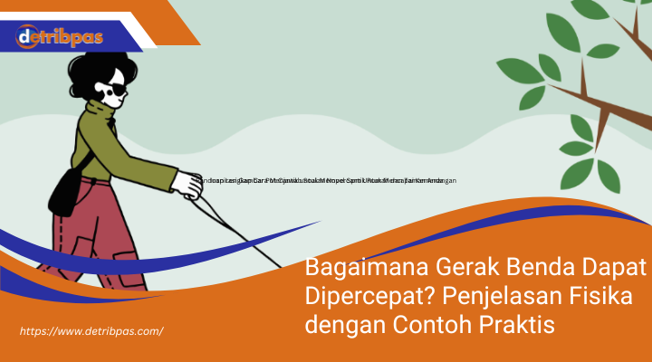 Bagaimana Gerak Benda Dapat Dipercepat? Penjelasan Fisika dengan Contoh Praktis