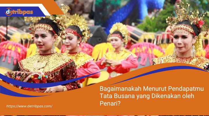 Bagaimanakah-Menurut-Pendapatmu-Tata-Busana-yang-Dikenakan-oleh-Penari