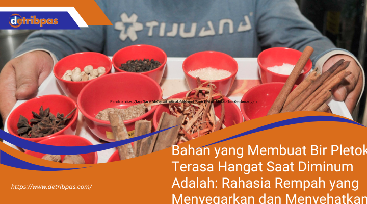 Bahan yang Membuat Bir Pletok Terasa Hangat Saat Diminum Adalah: Rahasia Rempah yang Menyegarkan dan Menyehatkan