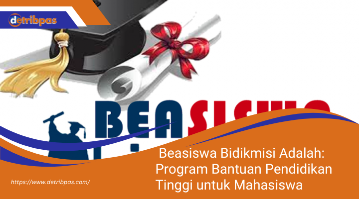 Beasiswa Bidikmisi Adalah: Program Bantuan Pendidikan Tinggi untuk Mahasiswa Tidak Mampu