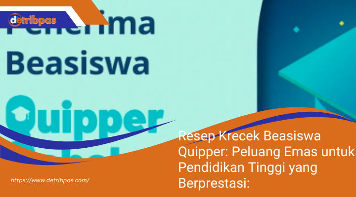 Beasiswa Quipper: Peluang Emas untuk Pendidikan Tinggi yang Berprestasi