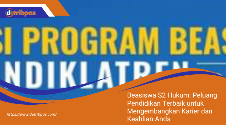 Beasiswa S2 Hukum: Peluang Pendidikan Terbaik untuk Mengembangkan Karier dan Keahlian Anda